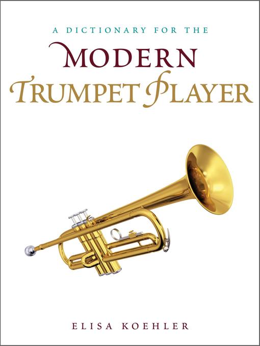 Title details for A Dictionary for the Modern Trumpet Player by Elisa Koehler - Available